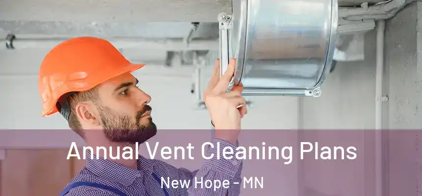 Annual Vent Cleaning Plans New Hope - MN