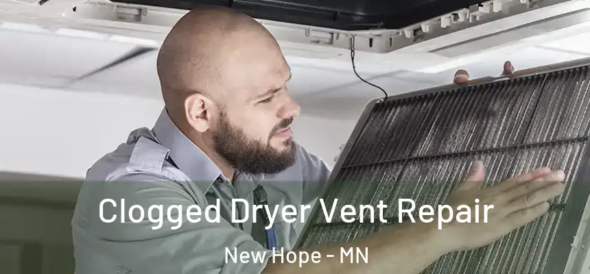 Clogged Dryer Vent Repair New Hope - MN