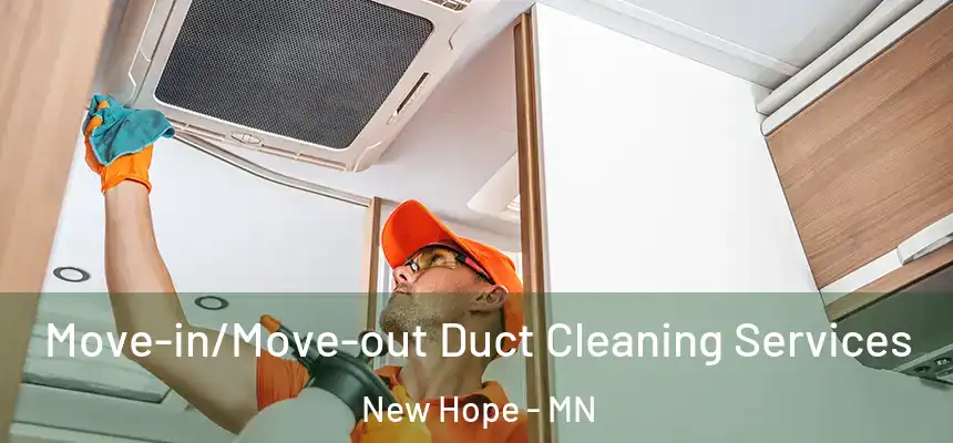 Move-in/Move-out Duct Cleaning Services New Hope - MN